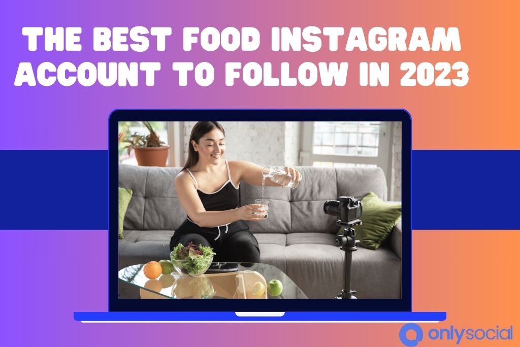 The Best Food Instagram Account To Follow In Onlysocial