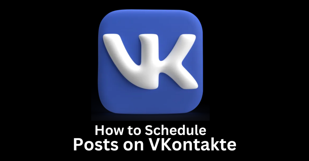 schedule posts to VKontakte (VK)