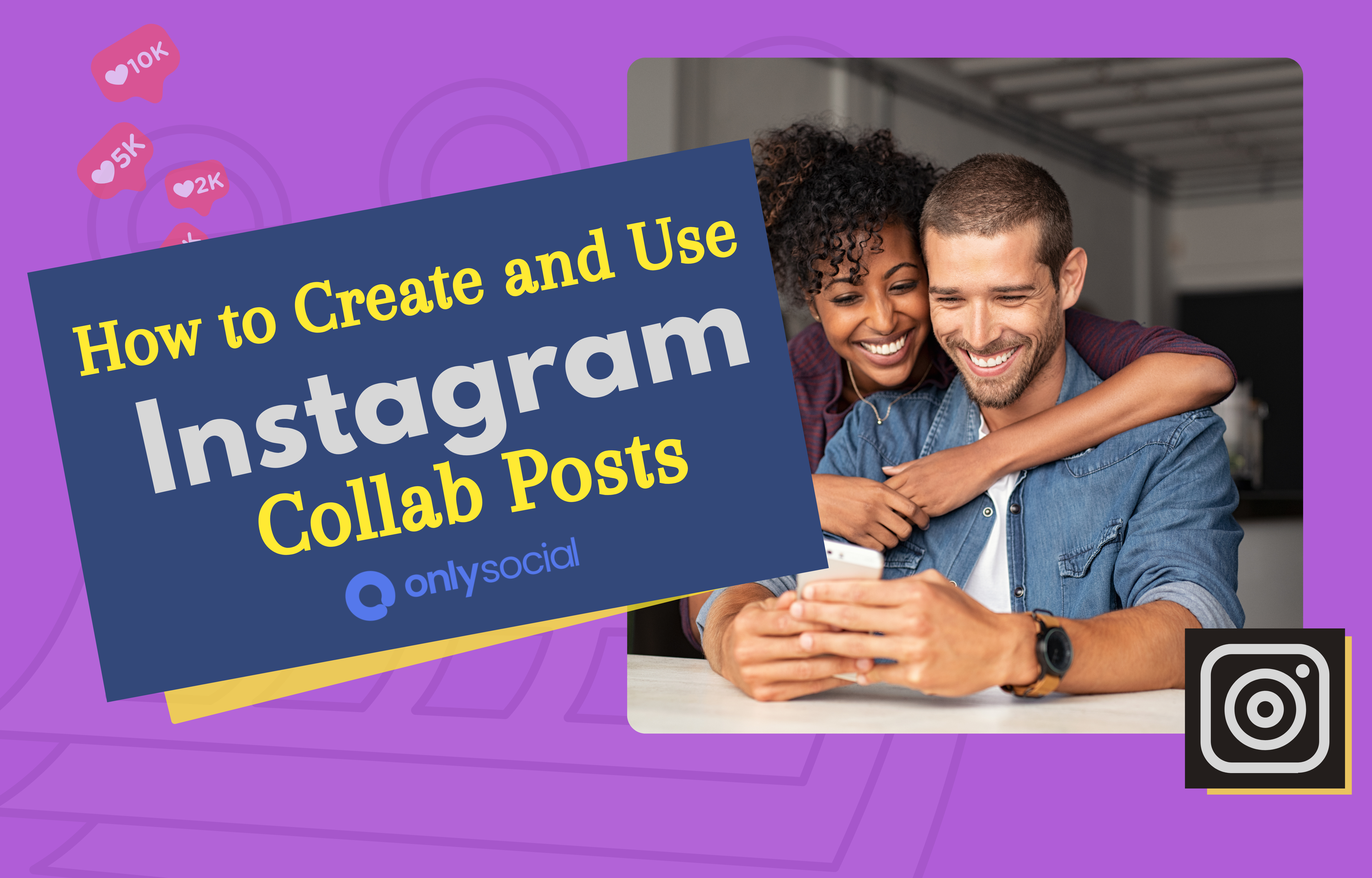 How to Create and Use Instagram Collab Posts to Get More Engagement