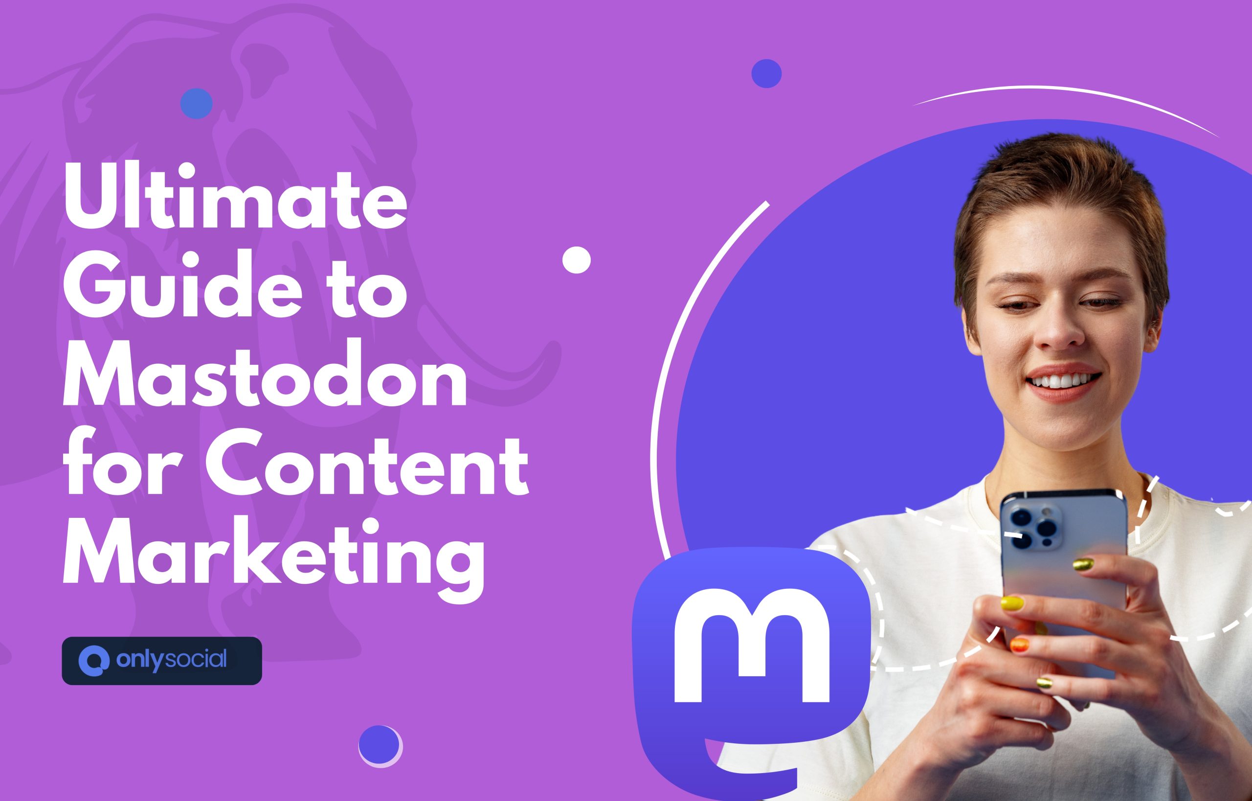 The Ultimate Guide to Mastodon for B2B Content Marketing