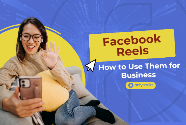 Facebook Reels: What They Are & How to Use Them for Business