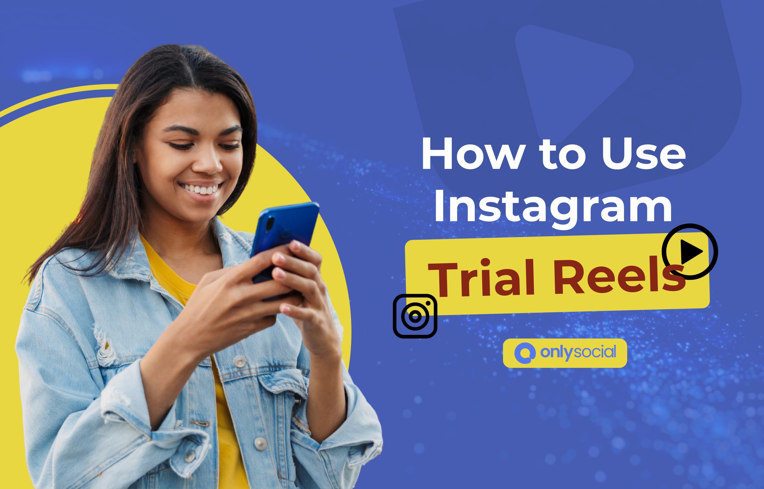 How to Use Instagram Trial Reels and Why They Matter