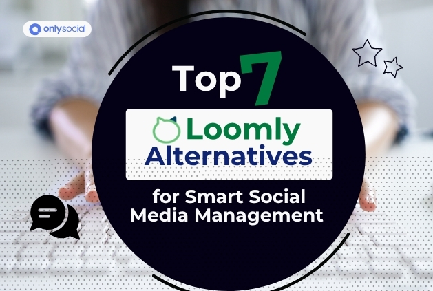 7 Best Loomly Alternatives for Smart Social Media Management [Expert Recommendation]