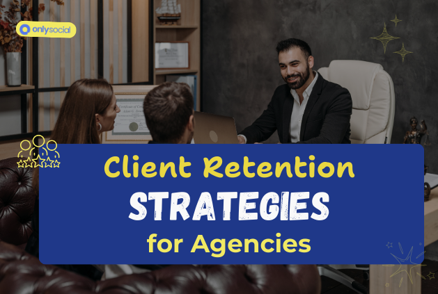 9 Effective Client Retention Strategies Every Agency Should Try
