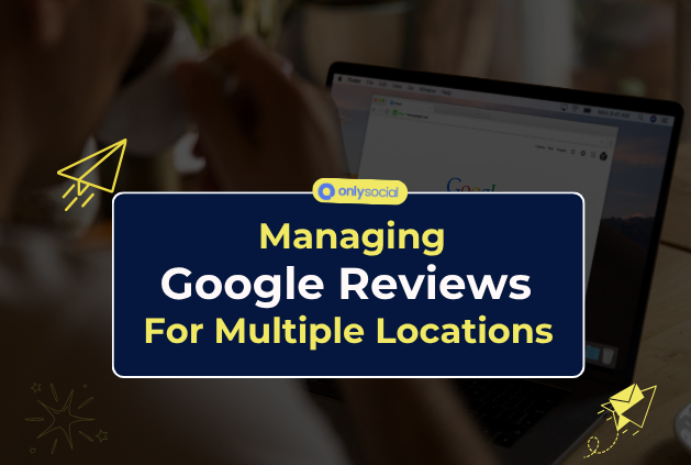 Google Reviews Management for Multiple Location Businesses